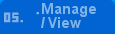05. Manage / View